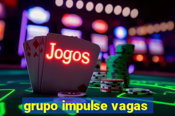grupo impulse vagas